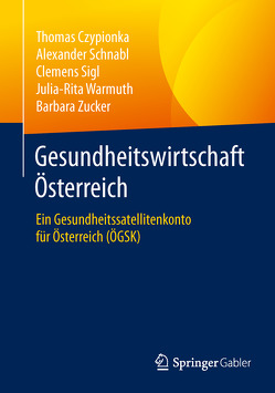 Gesundheitswirtschaft Österreich von Czypionka,  Thomas, Schnabl,  Alexander, Sigl,  Clemens, Warmuth,  Julia-Rita, Zucker,  Barbara