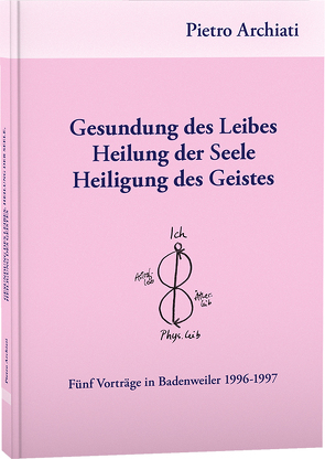 Gesundung des Leibes, Heilung der Seele, Heiligung des Geistes von Pietro,  Archiati