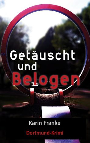 Getäuscht und Belogen von Franke,  Karin