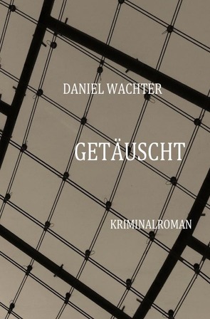 Getäuscht von Wächter,  Daniel