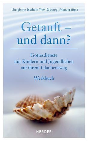 Getauft – und dann? von Liturgische Institute Trier,  Salzburg,  Fribourg,  Fribourg