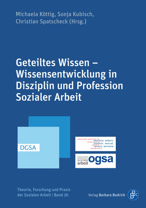 Geteiltes Wissen – Wissensentwicklung in Disziplin und Profession Sozialer Arbeit von Afeworki Abay,  Robel, Aghamiri,  Kathrin, Auner,  Carolin, Barut,  Kira Margarete, Becker-Lenz,  Roland, Benz,  Benjamin, Bulcsú,  Mihály, Cajete,  Gregory, Csongor,  Anna, Ditlhake,  Kefilwe Johanna, Eichinger,  Ulrike, Fritz,  Fabian, Füssenhäuser,  Cornelia, Ghanem,  Christian, Harrer-Amersdorffer,  Jutta, Hempel,  Sebastian, Janotta,  Lisa, Kallenbach,  Tilman, Kiewitt,  Karsten, Kleibl,  Tanja, Klevermann,  Nils, Köttig,  Michaela, Kubisch,  Sonja, Löffler,  Eva Maria, Lutz,  Ronald, Middendorf,  Tim, Mittmann,  Michelle, Müller Hermann,  Silke, Myszor,  Franziska, Nguyen-Meyer,  Ngan, Nickel-Schampier,  Tobias, Otten,  Matthias, Pigorsch,  Stephanie, Remke,  Sara, Roeske,  Adrian, Sachs,  Kevin, Schiffhauer,  Birte, Schirilla,  Nausikaa, Schmelz,  Andrea Frieda, Schmitt,  Caroline, Schönig,  Werner, Schramkowski,  Barbara, Sellner,  Nora, Smykalla,  Sandra, Sommer,  Elisabeth, Soydan,  Haluk, Spatscheck,  Christian, Spensberger,  Florian, Streck,  Rebekka, Svensson,  Kerstin, Taube,  Vera, Unterkofler,  Ursula, Walther,  Kerstin, Weber,  Joshua, Weber,  Julia, Weist,  Annalena