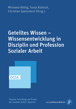 Geteiltes Wissen – Wissensentwicklung in Disziplin und Profession Sozialer Arbeit von Afeworki Abay,  Robel, Aghamiri,  Kathrin, Auner,  Carolin, Barut,  Kira Margarete, Becker-Lenz,  Roland, Benz,  Benjamin, Bulcsú,  Mihály, Cajete,  Gregory, Csongor,  Anna, Ditlhake,  Kefilwe Johanna, Eichinger,  Ulrike, Fritz,  Fabian, Füssenhäuser,  Cornelia, Ghanem,  Christian, Harrer-Amersdorffer,  Jutta, Hempel,  Sebastian, Janotta,  Lisa, Kallenbach,  Tilman, Kiewitt,  Karsten, Klevermann,  Nils, Köttig,  Michaela, Kubisch,  Sonja, Löffler,  Eva Maria, Lutz,  Ronald, Middendorf,  Tim, Mittmann,  Michelle, Müller Hermann,  Silke, Myszor,  Franziska, Nguyen-Meyer,  Ngan, Nickel-Schampier,  Tobias, Otten,  Matthias, Pigorsch,  Stephanie, Remke,  Sara, Roeske,  Adrian, Sachs,  Kevin, Schiffhauer,  Birte, Schirilla,  Nausikaa, Schmelz,  Andrea Frieda, Schmitt,  Caroline, Schönig,  Werner, Schramkowski,  Barbara, Sellner,  Nora, Smykalla,  Sandra, Sommer,  Elisabeth, Soydan,  Haluk, Spatscheck,  Christian, Spensberger,  Florian, Streck,  Rebekka, Svensson,  Kerstin, Taube,  Vera, Unterkofler,  Ursula, Walther,  Kerstin, Weber,  Joshua, Weber,  Julia, Weist,  Annalena