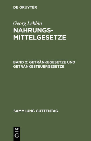 Georg Lebbin: Nahrungsmittelgesetze / Getränkegesetze und Getränkesteuergesetze von Lebbin,  Georg