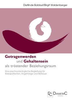 Getragenwerden und Gehaltensein als tröstender Beziehungsraum von Baldauf,  Dietlinde, Dr. Waldenberger,  Birgit