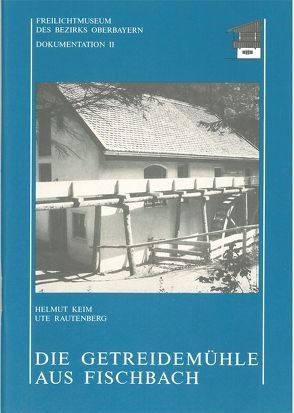 Getreidemühle aus Fischbach – Dokumentation 2 von Böhm,  Manfred, Keim,  Helmut, Rautenberg,  Ute