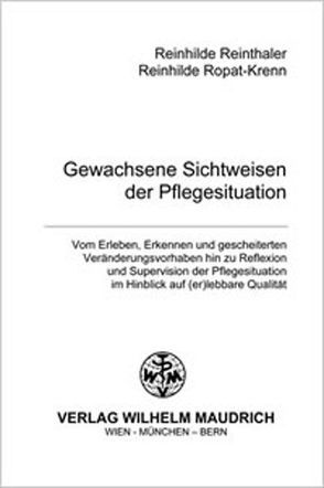 Gewachsene Sichtweisen der Pflegesituation von Reinthaler,  Reinhilde, Ropat-Krenn,  Reinhilde