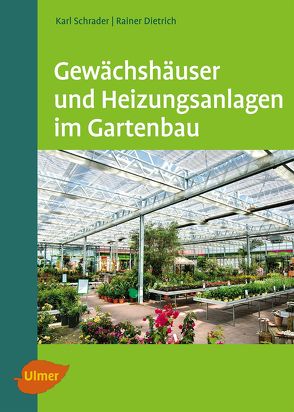 Gewächshäuser und Heizungsanlagen im Gartenbau von Dietrich,  Rainer, Schrader,  Karl
