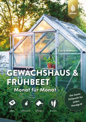 Gewächshaus und Frühbeet Monat für Monat von Schumann,  Eva