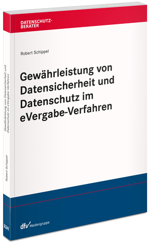 Gewährleistung von Datensicherheit und Datenschutz im eVergabe-Verfahren von Schippel,  Robert