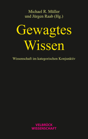 Gewagtes Wissen von Müller,  Michael R, Raab,  Jürgen