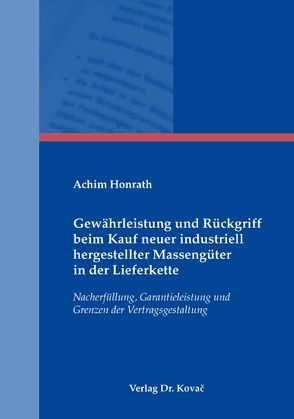 Gewährleistung und Rückgriff beim Kauf neuer industriell hergestellter Massengüter in der Lieferkette von Honrath,  Achim