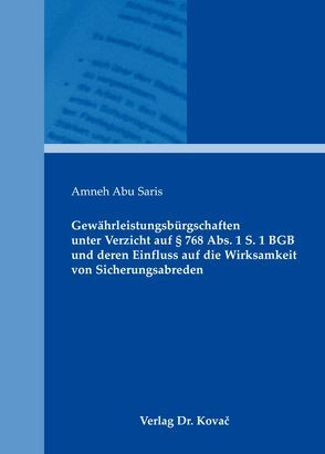 Gewährleistungsbürgschaften unter Verzicht auf § 768 Abs. 1 S. 1 BGB und deren Einfluss auf die Wirksamkeit von Sicherungsabreden von Abu Saris,  Amneh