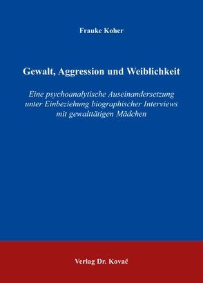 Gewalt, Aggression und Weiblichkeit von Koher,  Frauke