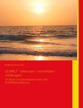 GEWALT – erkennen – vermeiden – vorbeugen von Holzmann,  Wolfgang