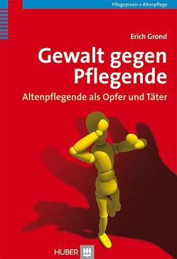 Gewalt gegen Pflegende von Grond,  Erich