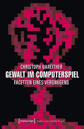 Gewalt im Computerspiel von Bareither,  Christoph