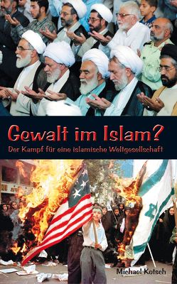 Gewalt im Islam? von Kotsch,  Michael