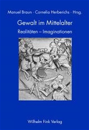 Gewalt im Mittelalter von Auffarth,  Christoph, Bauer,  Renate, Braun,  Manuel, Eickels,  Klaus van, Herberichs,  Cornelia, Hollender,  Elisabeth, Koopmans,  Jelle, Meyer,  Werner, Quast,  Bruno, Reinle,  Christine, Scharff,  Thomas, Schmieder,  Felicitas, Tammen,  Silke, Turner,  Bertram