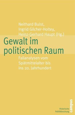 Gewalt im politischen Raum von Anders,  Freia, Apter,  David E., Bommersbach,  Bettina, Boone,  Marc, Bruendel,  Steffen, Bulst,  Neithard, Engelns,  Martina, Gilcher-Holtey,  Ingrid, Hachtmann,  Rüdiger, Haupt,  Heinz-Gerhard, Hinck,  Helmut, Streng,  Marcel