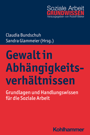 Gewalt in Abhängigkeitsverhältnissen von Bieker,  Rudolf, Bundschuh,  Claudia, Glammeier,  Sandra