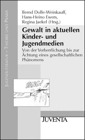 Gewalt in aktuellen Kinder- und Jugendmedien von Dolle-Weinkauf,  Bernd, Ewers,  Hans-Heino, Jäkel,  Regina