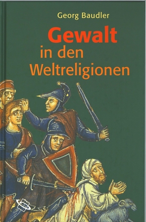 Gewalt in den Weltreligionen von Baudler,  Georg