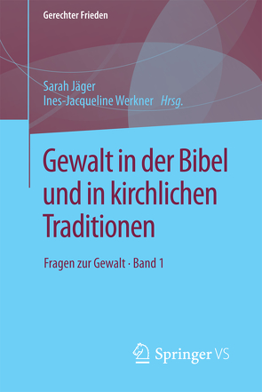 Gewalt in der Bibel und in kirchlichen Traditionen von Jaeger,  Sarah, Werkner,  Ines-Jacqueline