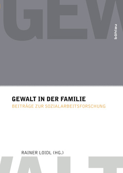 Gewalt in der Familie von Hötzl,  Sabine, Kaufmann,  Regina, Loidl,  Rainer, Mokoru,  Anna, Nutz,  Wilfried, Schober,  Andrea, Sorgo,  Marina, Stark,  Corinna, Trinkl,  Marianne