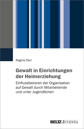 Gewalt in Einrichtungen der Heimerziehung von Derr,  Regine