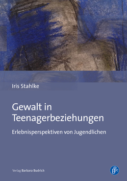 Gewalt in Teenagerbeziehungen von Stahlke,  Iris