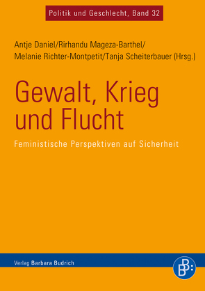 Gewalt, Krieg und Flucht von Daniel,  Antje, Hitzel-Cassagnes,  Tanja, Krause,  Ulrike, Leinius,  Johanna, Mageza-Barthel,  Rirhandu, Martinsen,  Franziska, Medie,  Peace, Meger,  Sara, Perera,  Suvendrini, Richter-Montpetit,  Melanie, Rosul-Gajic,  Jagoda, Scheiterbauer,  Tanja, Stachowitsch,  Saskia, Wibben,  Annick, Wisotzki,  Simone