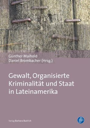 Gewalt, Organisierte Kriminalität und Staat in Lateinamerika von Brombacher,  Daniel, Maihold,  Günther