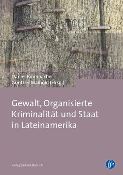 Gewalt, Organisierte Kriminalität und Staat in Lateinamerika von Brombacher,  Daniel, Maihold,  Günther