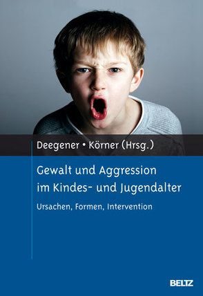 Gewalt und Aggression im Kindes- und Jugendalter von Deegener,  Günther, Körner,  Wilhelm