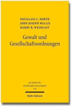 Gewalt und Gesellschaftsordnungen von North,  Douglass C, Streissler,  Monika, Wallis,  John J., Weingast,  Barry R.