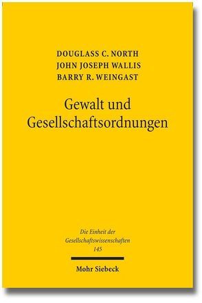 Gewalt und Gesellschaftsordnungen von North,  Douglass C, Streissler,  Monika, Wallis,  John J., Weingast,  Barry R.