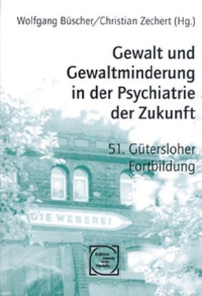 Gewalt und Gewaltminderung in der Psychiatrie der Zukunft von Bock,  Thomas, Büscher,  Wolfgang, Fabricius,  Dirk, Teller,  Christine, Zechert,  Christian