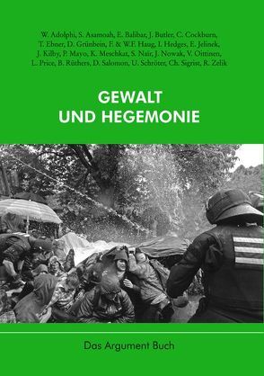 Gewalt und Hegemonie von Adolphi,  Wolfram, Asamoah,  Sigrid, Balibar,  Étienne, Butler,  Judith, Cockburn,  Cynthia, Ebner,  Timm, Grünbein,  Durs, Haug,  Frigga, Haug,  Wolfgang Fritz, Hedges,  Inez, Jelinek,  Elfriede, Kilby,  Jane, Mayo,  Peter, Meschkat,  Klaus, Nair,  Sami, Nowak,  Jörg, Oittinen,  Vesa, Price,  Lisa S., Ruethers,  Bernd, Salomon,  David, Schröter,  Ursula, Sigrist,  Christian, Zelik,  Raul