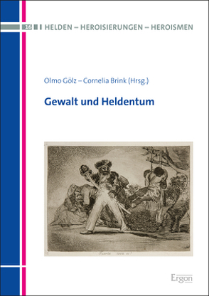 Gewalt und Heldentum von Brink,  Cornelia, Gölz,  Olmo