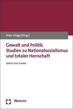 Gewalt und Politik. Studien zu Nationalsozialismus und totaler Herrschaft von Schyga,  Peter