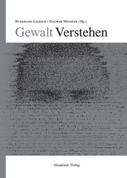 Gewalt Verstehen von Liebsch,  Burkhard, Mensink,  Dagmar