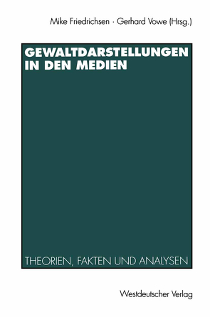 Gewaltdarstellungen in den Medien von Friedrichsen,  Mike, Vowe,  Gerhard