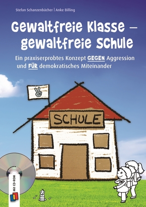 Gewaltfreie Klasse – gewaltfreie Schule von Billing,  Anke, Schanzenbächer,  Stefan