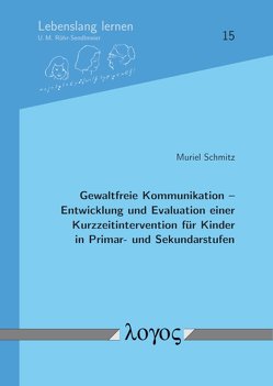 Gewaltfreie Kommunikation — Entwicklung und Evaluation einer Kurzzeitintervention für Kinder in Primar- und Sekundarstufen von Schmitz,  Muriel