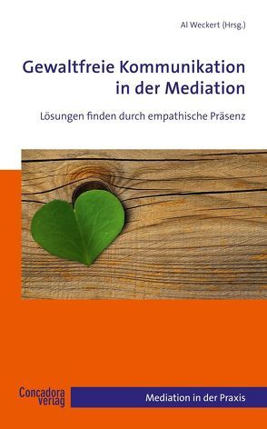 Gewaltfreie Kommunikation in der Mediation von Weckert,  Al