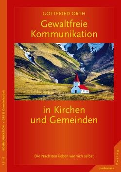 Gewaltfreie Kommunikation in Kirchen und Gemeinden von Orth,  Gottfried