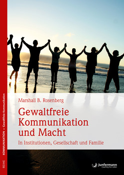 Gewaltfreie Kommunikation und Macht von Costetti,  Vilma, Quast,  Petra, Rosenberg,  Marshall B.