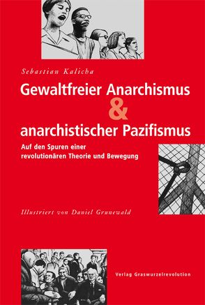 Gewaltfreier Anarchismus & anarchistischer Pazifismus von Grunewald,  Daniel, Kalicha,  Sebastian