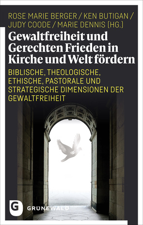 Gewaltfreiheit und Gerechten Frieden in Kirche und Welt fördern von Berger,  Rose Marie, Butigan,  Ken, Coode,  Judy, Dennis,  Marie